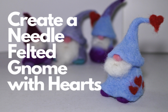 Download Create a Needle Felted Gnome with Hearts - Art Collection